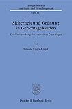 Sicherheit und Ordnung in Gerichtsgebäuden.: Eine Untersuchung der normativen Grundlagen. (Tübinger Schriften zum Staats- und Verwaltungsrecht)