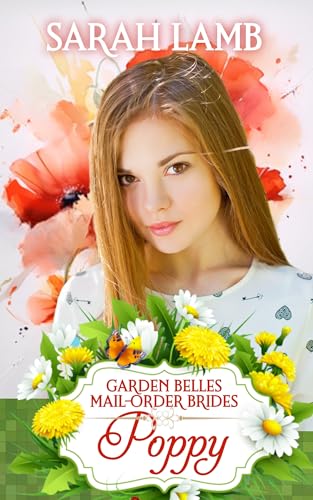 Poppy (Garden Belles Mail-Order Brides Book 7)