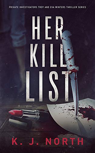 Her Kill List: A Serial Killer's Revenge Thriller (Private Investigators Troy and Eva Winters Thriller Series Book 4)