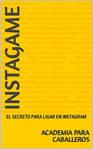 INSTAGAME : EL SECRETO PARA LIGAR EN INSTAGRAM (Spanish Edition)