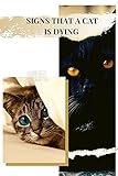  SIGNS THAT A CAT IS DYING : THAT IT MAY BE TIME TO SAY GOODBYE (English Edition)