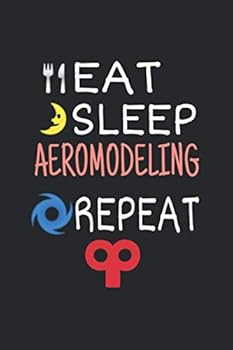 Eat Sleep Aeromodeling Repeat : Journal Notebook for Women and Men and Girls 120 Pages 6 X 9 Letter Size