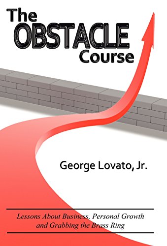 The Obstacle Course: Lessons About Business, Personal Growth and Grabbing the Brass Ring