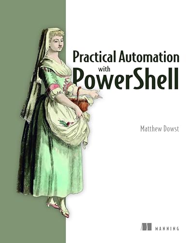 Practical Automation PowerShell: Effective scripting from