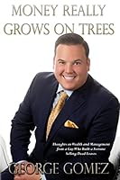 Money Really Grows on Trees: Thoughts on Wealth and Management from a Guy Who Built a Fortune Selling Dead Leaves 1511957387 Book Cover