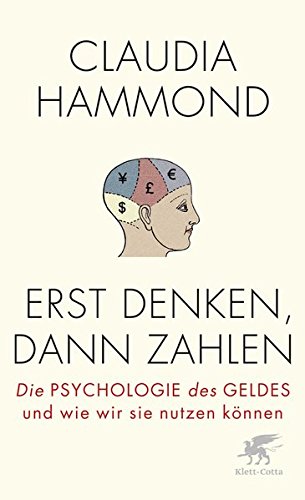 Erst denken, dann zahlen: Die Psychologie des Geldes und wie wir sie nutzen können Erst denken, dann zahlen: Die Psychologie des Geldes und wie wir sie nutzen können