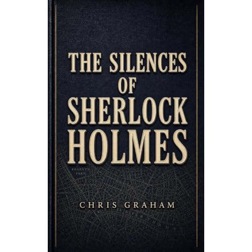 The Silences of Sherlock Holmes Audiobook By Chris Graham cover art