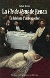  La Vie de Jésus de Renan: La fabrique d\'un best-seller