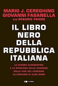 Il libro nero della Repubblica italiana. La guerra clandestina e la strategia della tensione dalla fine del fascismo all'omicidio di Aldo Moro