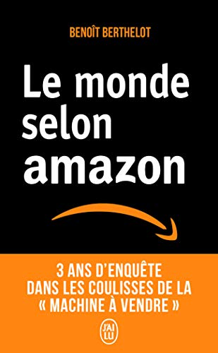 Le monde selon amazon: 3 ans d’enquête dans les coulisses de la «machine à vendre».