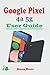 Produktbild Google Pixel 4a 5g User Guide: An Ultimate Manual with Step by Step Instructions, Shortcuts, Tips and Tricks to Set up and Effectively Use the Pixel Phone for Beginners and Seniors