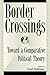 Produktbild Border Crossings: Toward a Comparative Political Theory (Global Encounters)