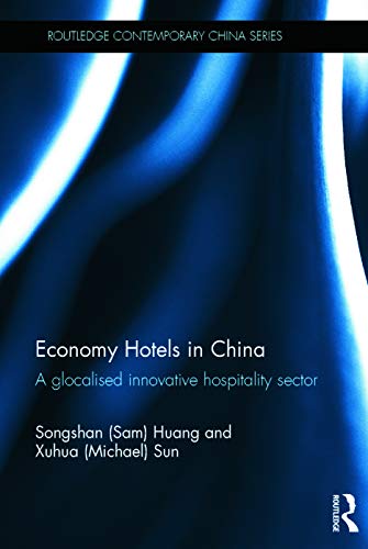 Economy Hotels in China: A Glocalized Innovative Hospitality Sector (Routledge Contemporary China Series)