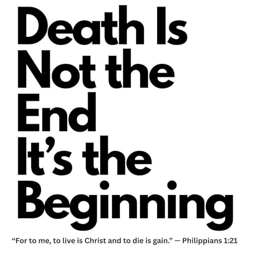Sermon Death Is Not the End — It’s the Beginning