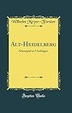  Alt-Heidelberg: Schauspiel in 5 Aufzügen (Classic Reprint)