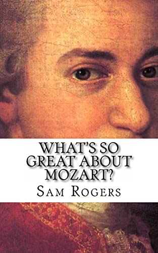 What's So Great About Mozart?: A Biography of Wolfgang Amadeus Mozart Just for Kids! (What's So Great About?)