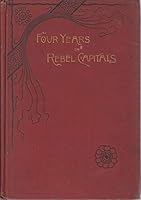 Four years in Rebel capitals: An inside view of life in the southern confederacy, from birth to death ; from original notes, collated in the years 1861 to 1865 B000873NRW Book Cover