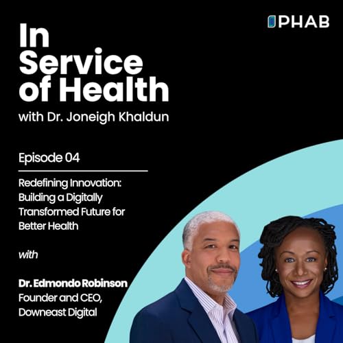 Episode 4 | Redefining Innovation: Building a Digitally Transformed Future for Better Health with Dr. Edmondo Robinson