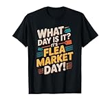 Antiques Thrift Collector, What Day is It Flea Market Day T-Shirt