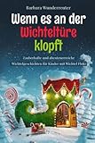  Wenn es an der Wichteltüre klopft: Zauberhafte und abenteuerreiche Wichtelgeschichten für Kinder mit Wichtel Floki