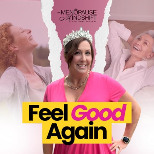 The Menopause Mindset Shift That Helps You Feel Better In Your Body Again