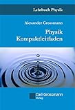 Physik Kompaktleifaden: Praktikum und Examensvorbereitung in einem Buch. Für Naturwissenschaftler,