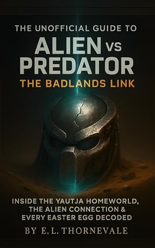 The Unofficial Guide to Alien vs Predator: The Badlands Link: Inside the Yautja Homeworld, the Alien Connection & Every Easter Egg Decoded (English Edition) - Thornevale, E.L.