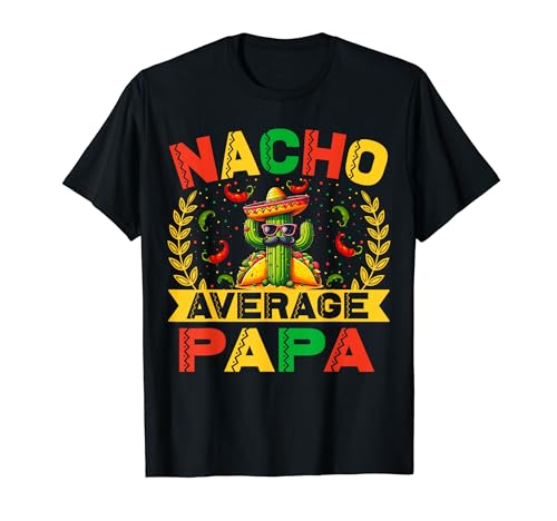 Cinco De Mayo Funny Nacho Promedio Papa Cinco De Mayo Mexicano Camiseta