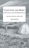 Camp Life and Sport in Dalmatia and the Herzegovina: The Land of the Bora 1894-1896