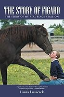 The Story of Figaro: The Story of My Real Black Stallion 1491775785 Book Cover