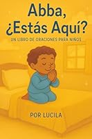 Abba, ¿Estás Aquí?: Un Libro de Oraciones para Niños B0G2JCY695 Book Cover
