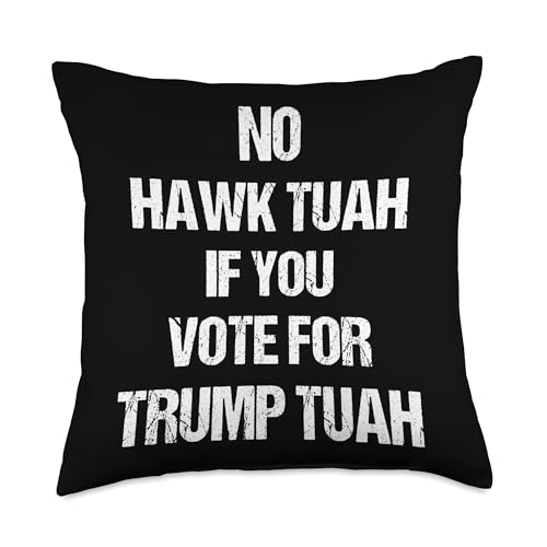 No, Hawk Tuah if you vote for Trump TUAH Throw Pillow