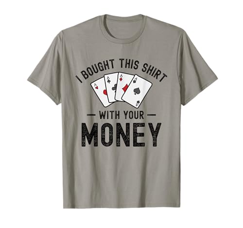 Compré esto con tu dinero Funny Poker Humor sarcástico Camiseta