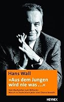 "Aus Dem Jungen Wird Nie Was ..."Vom Mechaniker Zum Millionär: Warum In Deutschland Jeder Eine Chance Braucht 3453163923 Book Cover