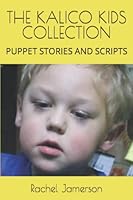The Kalico Kids Collection : Puppet Stories and Scripts 1796228567 Book Cover