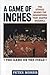 A Game of Inches: The Stories Behind the Innovations That Shaped Baseball