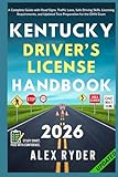  Kentucky Driver’s License Handbook: Your Complete Guide to Traffic Laws, Safe Driving Practices, and Licensing Requirements with Updated Regulations and Tips to ace your Exam with confidence