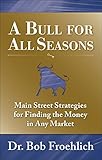 A Bull for All Seasons: Main Street Strategies for Finding the Money in Any Market