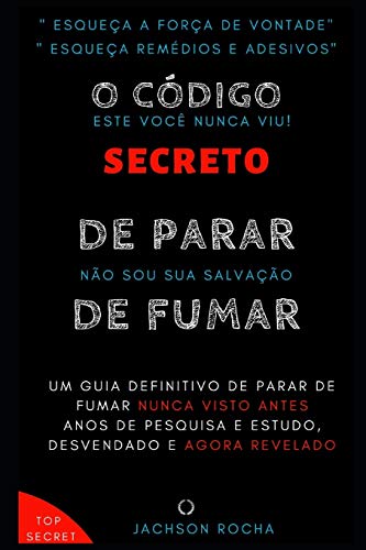 O Código Secreto de Parar de Fumar: Seu Guia Definitivo para Parar de Fumar Rápido (1) (Portuguese Edition)
