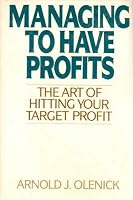 Managing to Have Profits: The Art of Hitting Your Target Profit 0070477590 Book Cover