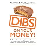 DIBS On Your Money!: The Dynamic Income Banking System, or DIBS, combines two unconventional money strategies to boost your cash flow and achieve true wealth and financial freedom.