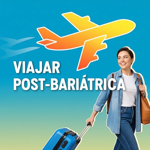 &iexcl;Viajar despu&eacute;s de la Cirug&iacute;a Bari&aacute;trica: &iexcl;Gu&iacute;a Completa y Segura!