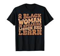A Black Woman Is Speaking Listen And Learn for a black Afro-American. Perfect for Black History Month 2024,Black African American Ladie Show your support to black history and get this A Black Woman Is Speaking Listen And Learn design. Perfect for bla...