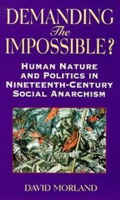 Image of Demanding the Impossible?: Human Nature and Politics in Nineteenth-century Social Anarchism (Anarchist Studies)