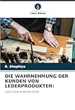 DIE WAHRNEHMUNG DER KUNDEN VON LEDERPRODUKTEN:: EINE STUDIE IM BEZIRK ERODE