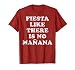 Fiesta Like There Is No Manana Shirt, Funny Latino Party Tee T-Shirt