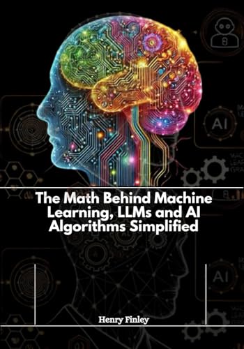 The Math Behind Machine Learning, LLMs and AI Algorithms Simplified