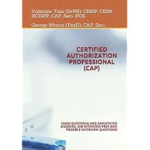 CERTIFIED AUTHORIZATION PROFESSIONAL CAP EXAM QUESTIONS AND ANNOTATED ANSWERS; JOB INTERVIEW PREP AND POSSIBLE INTERVIEW QUESTIONS Paperback Large Print, January 26, 2020