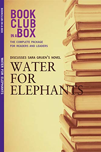 Bookclub-in-a-Box Discusses Water for Elephants, by Sara Gruen: The Complete Guide for Readers and Leaders