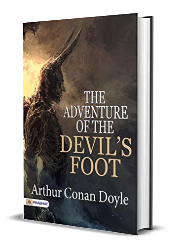 The Adventure of the Devil's Foot: Classic Horror Thrillers by Arthur Conan Doyle (Best Classic Horror Novels of All Time)